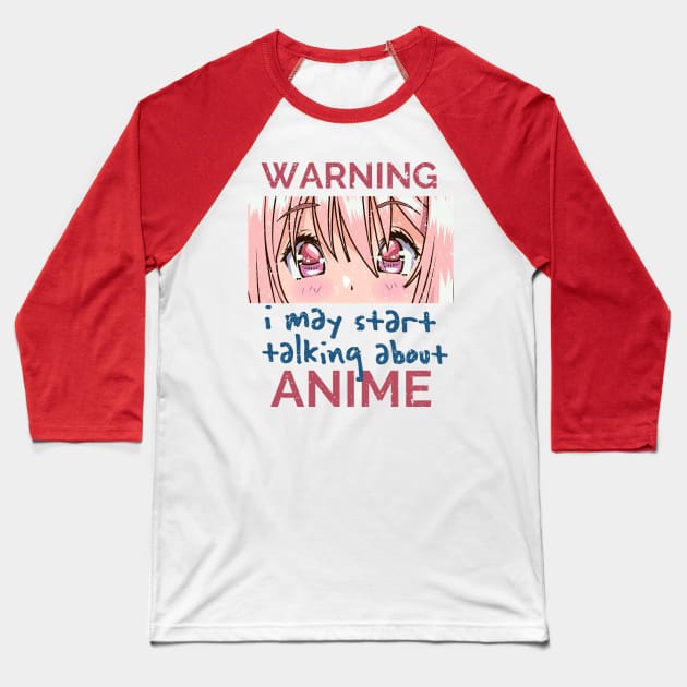 Warning, I May Start Talking About Anime Baseball T-Shirt by simplecreatives